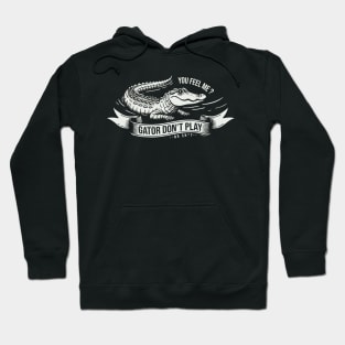 Gator Don't Play No SH*T Hoodie